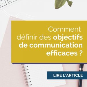 Définir des objectifs de communication efficaces